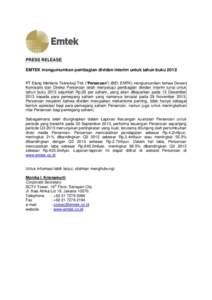 PRESS RELEASE EMTEK mengumumkan pembagian dividen interim untuk tahun buku 2013 PT Elang Mahkota Teknologi Tbk (“Perseroan”) (BEI: EMTK) mengumumkan bahwa Dewan Komisaris dan Direksi Perseroan telah menyetujui pembag