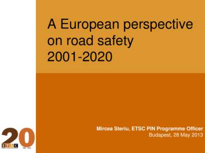 A European perspective on road safetyMircea Steriu, ETSC PIN Programme Officer Budapest, 28 May 2013