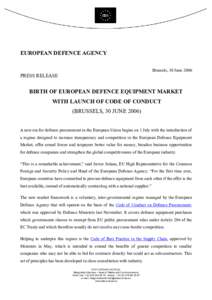EUROPEAN DEFENCE AGENCY Brussels, 30 June 2006 PRESS RELEASE  BIRTH OF EUROPEAN DEFENCE EQUIPMENT MARKET