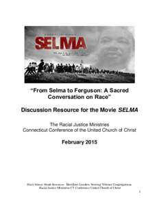 “From Selma to Ferguson: A Sacred Conversation on Race” Discussion Resource for the Movie SELMA The Racial Justice Ministries Connecticut Conference of the United Church of Christ