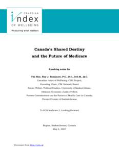 Canada’s Shared Destiny and the Future of Medicare Speaking notes for The Hon. Roy J. Romanow, P.C., O.C., S.O.M., Q.C. Canadian Index of Wellbeing (CIW) Project;