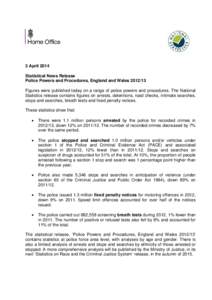 3 April 2014 Statistical News Release Police Powers and Procedures, England and Wales[removed]Figures were published today on a range of police powers and procedures. The National Statistics release contains figures on a