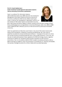 Prof. Dr. Sarah Spiekermann Head of Institute for Management Information Systems Vienna University of Economics and Business Sarah is a professor for Information Systems (Wirtschaftsinformatik) since 2009 and chairs the 