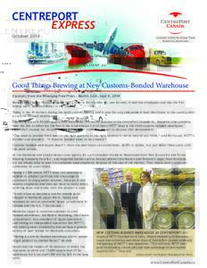 CENTREPORT Express October 2014 Good Things Brewing at New Customs-Bonded Warehouse Excerpts from the Winnipeg Free Press - Martin Cash, Sept 4, 2014