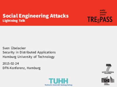 Social Engineering Attacks Lightning Talk Sven Übelacker Security in Distributed Applications Hamburg University of Technology
