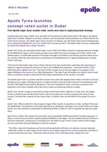 MEDIA RELEASE April 10, 2012 Apollo Tyres launches concept retail outlet in Dubai First Apollo Super Zone outside India, marks next step in regional growth strategy