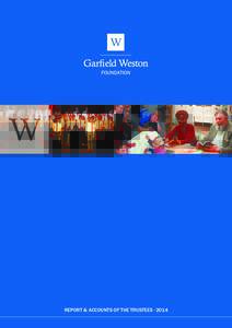 REPORT & ACCOUNTS OF THE TRUSTEES · 2014  REPORT & ACCOUNTS OF THE TRUSTEES · 2014 REFERENCE AND ADMINISTRATIVE INFORMATION The Garfield Weston Foundation is a general grant-giving charity endowed by the late W Garfi