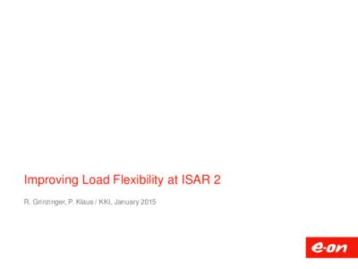 Improving Load Flexibility at ISAR 2 R. Grinzinger, P. Klaus / KKI, January 2015 Content  Background  Actuators of the reactor power control
