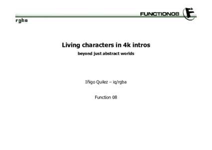 Living characters in 4k intros beyond just abstract worlds Iñigo Quilez – iq/rgba  Function 08