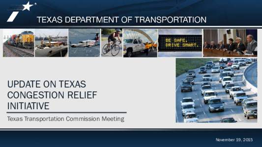 UPDATE ON TEXAS CONGESTION RELIEF INITIATIVE Texas Transportation Commission Meeting November 19, 2015