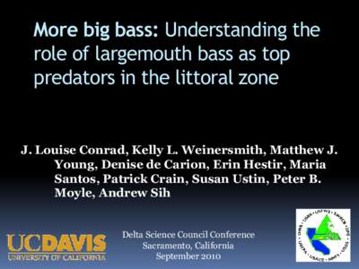 More big bass: Understanding the role of largemouth bass as top predators in the littoral zone J. Louise Conrad, Kelly L. Weinersmith, Matthew J. Young, Denise de Carion, Erin Hestir, Maria