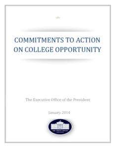 COMMITMENTS TO ACTION ON COLLEGE OPPORTUNITY The Executive Office of the President January 2014