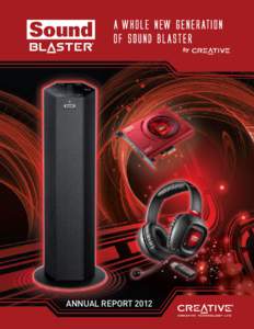 A WHOLE NEW GENERATiON OF SOUND BLASTER by ANNUAL REPORT 2012