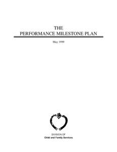 THE PERFORMANCE MILESTONE PLAN May 1999 DIVISION OF Child and Family Services
