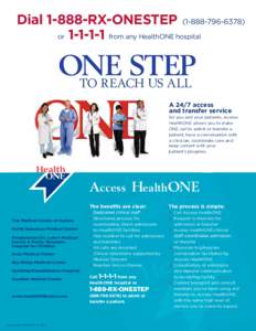 Dial[removed]RX-ONESTEP[removed]) or[removed]from any HealthONE hospital ONE STEP TO REACH US ALL