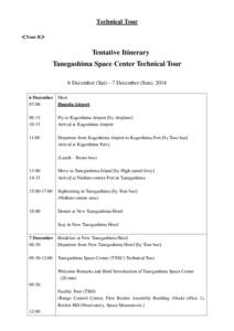 Technical Tour ＜Tour B＞ Tentative Itinerary Tanegashima Space Center Technical Tour 6 December (Sat) – 7 December (Sun), 2014