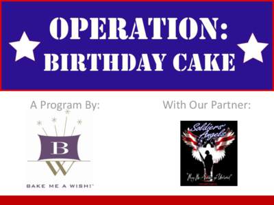 A Program By:  With Our Partner: Letters From Soldiers Attached are some pictures of our party. The Bake Me a Wish cakes were a huge hit. Thank