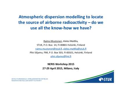 Atmospheric	
  dispersion	
  modelling	
  to	
  locate	
   the	
  source	
  of	
  airborne	
  radioac5vity	
  –	
  do	
  we	
   use	
  all	
  the	
  know-­‐how	
  we	
  have?	
   Raimo	
  Mustone