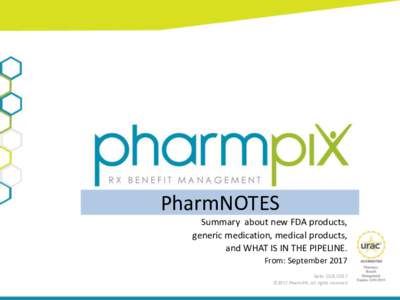 PharmNOTES Summary about new FDA products, generic medication, medical products, and WHAT IS IN THE PIPELINE. From: September 2017 Date: 