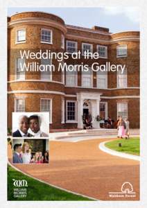 Weddings at the William Morris Gallery Welcome to the William Morris Gallery Few wedding venues are as atmospheric and