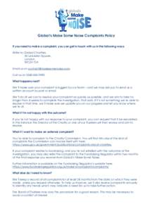  GlobalÊs Make Some Noise Complaints Policy If you need to make a complaint, you can get in touch with us in the following ways: Write to: Global Charities,