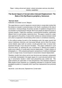 Paper: Linking cultural and natural: cultural ecosystem services, biocultural diversity, capabilities The Social Impact of Conservation-Induced Displacement: The Baka of the Dja Reserve periphery, Cameroon ∗ Harrison