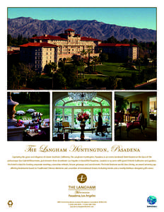 The Langham Huntington, Pasadena Capturing the grace and elegance of classic Southern California, The Langham Huntington, Pasadena is an iconic landmark hotel located at the base of the picturesque San Gabriel Mountains,