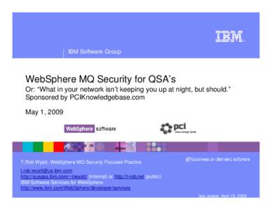 ®  IBM Software Group WebSphere MQ Security for QSA’s Or: “What in your network isn’t keeping you up at night, but should.”