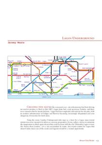 Lagos Underground Jeremy Weate Creating this map felt like a necessary act – my subconscious had been driving me mad to produce it. Back in July 2007, Lagos State had a new governor, Fashola, and there