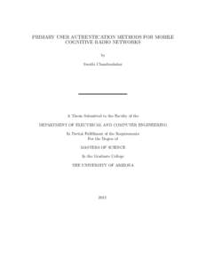 PRIMARY USER AUTHENTICATION METHODS FOR MOBILE COGNITIVE RADIO NETWORKS by Swathi Chandrashekar  A Thesis Submitted to the Faculty of the