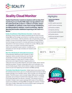 Data Sheet  Scality Cloud Monitor Scality Cloud Monitor transforms business with turnkey 24/7 monitoring of your Scality RING object storage platform and S3-optimized Scality products. It delivers unrivaled, alwayson ava