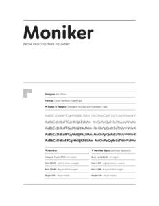 Moniker from Process type foundry Designer Eric Olson Format Cross Platform OpenType • Styles & Weights 5 weights Roman and 5 weights Italic