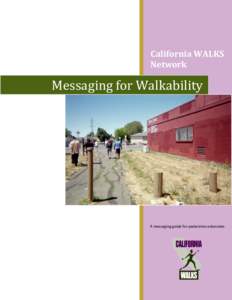 California WALKS Network Messaging for Walkability  A messaging guide for pedestrian advocates