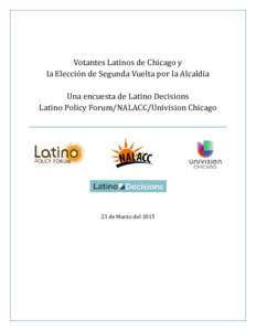 Votantes Latinos de Chicago y la Elección de Segunda Vuelta por la Alcaldía Una encuesta de Latino Decisions Latino Policy Forum/NALACC/Univision Chicago more