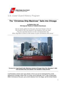 U.S. Coast Guard History Program The “Christmas Ship Mackinaw” Sails Into Chicago by Debbie Allyn Jett With Special Thanks to Frederick Stonehouse  “As we slowly glide into this port, the frost hangs in the air.