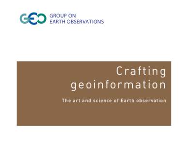 GROUP ON EARTH OBSERVATIONS Crafting geoinformation The art and science of Earth observation