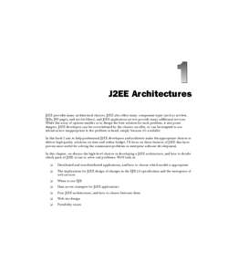J2EE Architectures J2EE provides many architectural choices. J2EE also offers many component types (such as servlets, EJBs, JSP pages, and servlet filters), and J2EE application servers provide many additional services. 