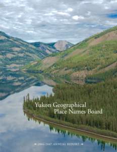 Yukon Geographical Place Names Board  Yukon Geographical Place Names Board • 2006–2007 Annual Report
