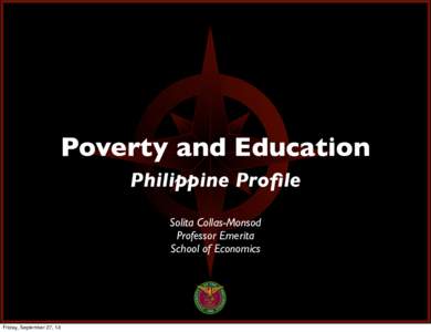 Poverty and Education Philippine Profile Solita Collas-Monsod Professor Emerita School of Economics