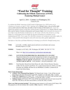 Presents  “Food for Thought” Training Celebrating the Fiftieth Anniversary of FOIA, Featuring Michael Lemov April 21, 2016 – Carmine’s in Washington, D.C.