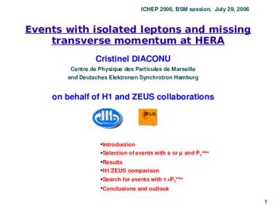 ICHEP 2006, BSM session, July 29, 2006  Events with isolated leptons and missing transverse momentum at HERA Cristinel DIACONU