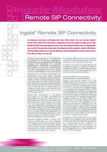 Ingate Modules Remote SIP Connectivity Ingate® Remote SIP Connectivity For businesses that want to SIP-enable their home office workers and road warriors, Ingate® Systems offers Remote SIP Connectivity, an applications
