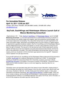 For Immediate Release April 19, :00 pm EDT Contact: John Amos, President, mobileoffice)   SkyTruth, SouthWings and Waterkeeper Alliance Launch Gulf of