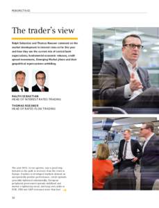 PERSPECTIVES  The trader’s view Ralph Sebastian and Thomas Roesner comment on the market development in interest rates so far this year and how they see the current mix of central bank