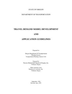 STATE OF OREGON DEPARTMENT OF TRANSPORTATION TRAVEL DEMAND MODEL DEVELOPMENT AND APPLICATION GUIDELINES