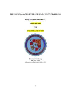 THE COUNTY COMMISSIONERS OF KENT COUNTY, MARYLAND  REQUEST FOR PROPOSAL # INSERT Bid # FOR INSERT NAME OF BID