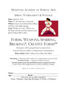 MOUNTAIN ACADEMY OF MARTIAL ARTS SPRING TOURNAMENT & POTLUCK Date: April 18, 2015 Time: 11:30 warm up, 12 pm start Where: Clear Creek School Dist Offices, 320 Hwy 103, Idaho Springs