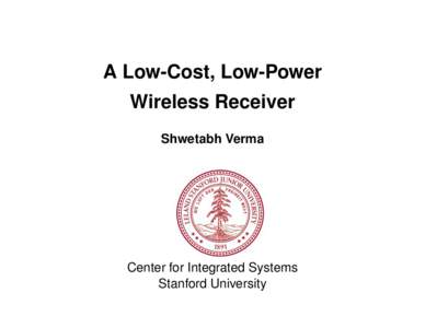 A Low-Cost, Low-Power Wireless Receiver Shwetabh Verma Center for Integrated Systems Stanford University