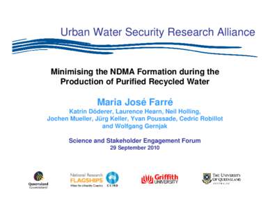 Urban Water Security Research Alliance  Minimising the NDMA Formation during the Production of Purified Recycled Water  Maria José Farré