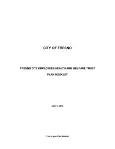 CITY OF FRESNO  FRESNO CITY EMPLOYEES HEALTH AND WELFARE TRUST PLAN BOOKLET  JULY 1, 2014
